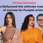 Punjabi Artists: ETimes Exclusive: Is Bollywood the ultimate benchmark of success for Punjabi artists? |