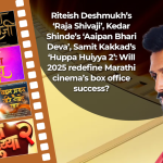 Riteish Deshmukh's 'Raja Shivaji', Kedar Shinde's 'Aaipan Bhari Deva', Samit Kakkad's 'Huppa Huiyya 2': Will 2025 redefine Marathi cinema's box office success? | Marathi Movie News